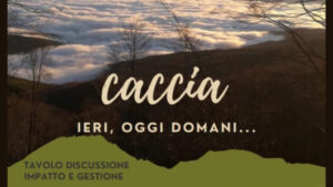 Caccia –  Ieri, Oggi Domani – Tavolo discussione – Impatto e Gestione